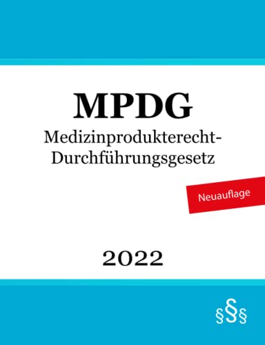 Medizinprodukterecht-Durchführungsgesetz - MPDG Medizinprodukterecht-Durchführungsgesetz - MPDG