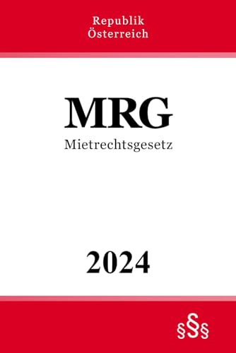 Mietrechtsgesetz - MRG: Bundesgesetz vom 12. November 1981 über das Mietrecht Mietrechtsgesetz - MRG: Bundesgesetz vom 12. November 1981 über das Mietrecht von Independently published