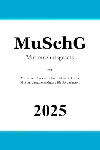 Mutterschutzgesetz mit Mutterschutz- und Elternzeitverordnung & Mutterschutzverordnung für Soldatinnen: MuSchG | MuSchEltZV | MuSchSoldV Mutterschutzgesetz mit Mutterschutz- und Elternzeitverordnung & Mutterschutzverordnung für Soldatinnen: MuSchG | MuSchEltZV | MuSchSoldV von Independently published