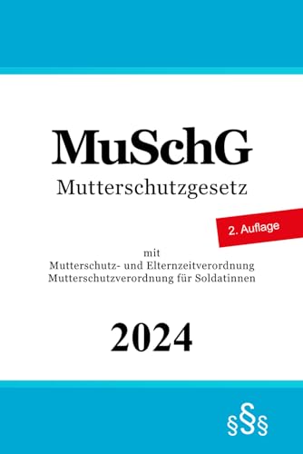 Mutterschutzgesetz mit Mutterschutz- und Elternzeitverordnung & Mutterschutzverordnung für Soldatinnen: MuSchG | MuSchEltZV | MuSchSoldV Mutterschutzgesetz mit Mutterschutz- und Elternzeitverordnung & Mutterschutzverordnung für Soldatinnen: MuSchG | MuSchEltZV | MuSchSoldV