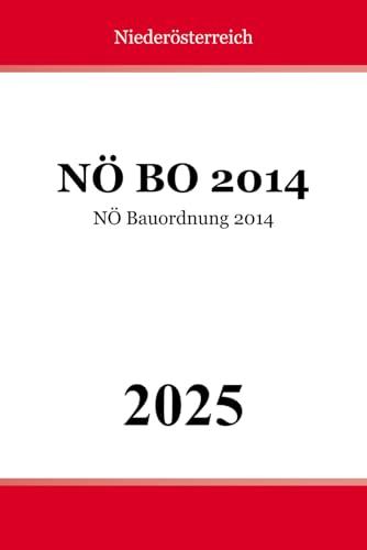NÖ Bauordnung 2014 - NÖ BO 2014 NÖ Bauordnung 2014 - NÖ BO 2014 von Independently published