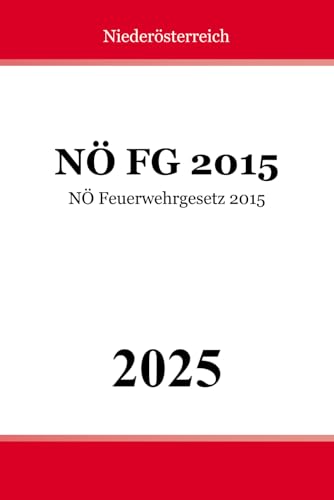 NÖ Feuerwehrgesetz 2015 - NÖ FG 2015 NÖ Feuerwehrgesetz 2015 - NÖ FG 2015 von Independently published