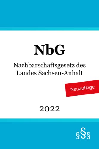 Nachbarschaftsgesetz des Landes Sachsen-Anhalt - NbG Nachbarschaftsgesetz des Landes Sachsen-Anhalt - NbG