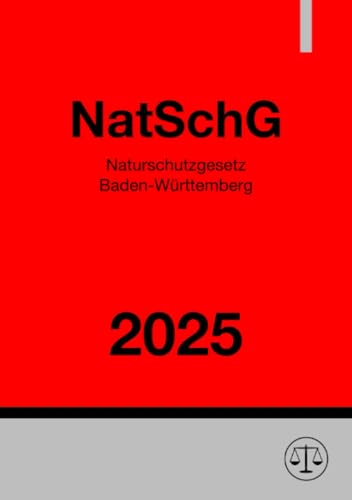 Naturschutzgesetz Baden-Württemberg - NatSchG BW 2025: Gesetz des Landes Baden-Württemberg zum Schutz der Natur und zur Pflege der Landschaft Naturschutzgesetz Baden-Württemberg - NatSchG BW 2025: Gesetz des Landes Baden-Württemberg zum Schutz der Natur und zur Pflege der Landschaft von epubli