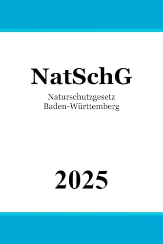 Naturschutzgesetz Baden-Württemberg - NatSchG BW Naturschutzgesetz Baden-Württemberg - NatSchG BW von Independently published