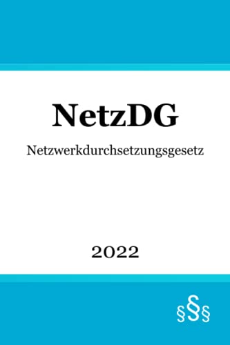 Netzwerkdurchsetzungsgesetz NetzDG: Gesetz zur Verbesserung der Rechtsdurchsetzung in sozialen Netzwerken