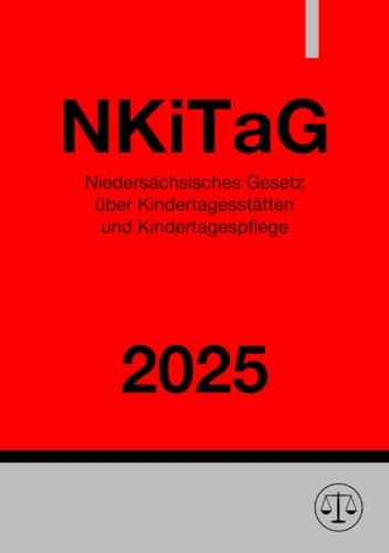Niedersächsisches Gesetz über Kindertagesstätten und Kindertagespflege - NKiTaG 2025 Niedersächsisches Gesetz über Kindertagesstätten und Kindertagespflege - NKiTaG 2025 von epubli