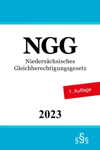 Niedersächsisches Gleichberechtigungsgesetz - NGG von Independently published