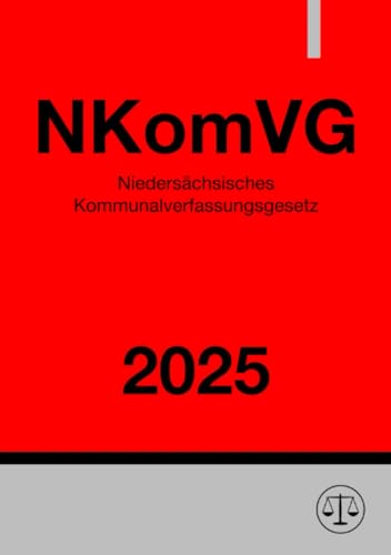 Niedersächsisches Kommunalverfassungsgesetz - NKomVG 2025 Niedersächsisches Kommunalverfassungsgesetz - NKomVG 2025 von epubli