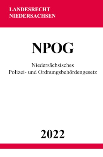 Niedersächsisches Polizei- und Ordnungsbehördengesetz NPOG 2022 Niedersächsisches Polizei- und Ordnungsbehördengesetz NPOG 2022