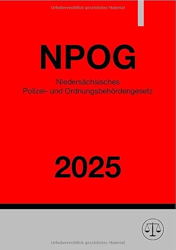 Niedersächsisches Polizei- und Ordnungsbehördengesetz - NPOG 2025 Niedersächsisches Polizei- und Ordnungsbehördengesetz - NPOG 2025 von epubli
