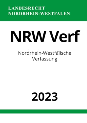 Nordrhein-Westfälische Verfassung - NRW Verf 2023: Verfassung für das Land Nordrhein-Westfalen