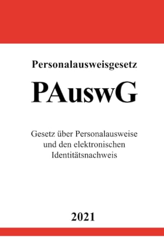 Personalausweisgesetz (PAuswG): Gesetz über Personalausweise und den elektronischen Identitätsnachweis