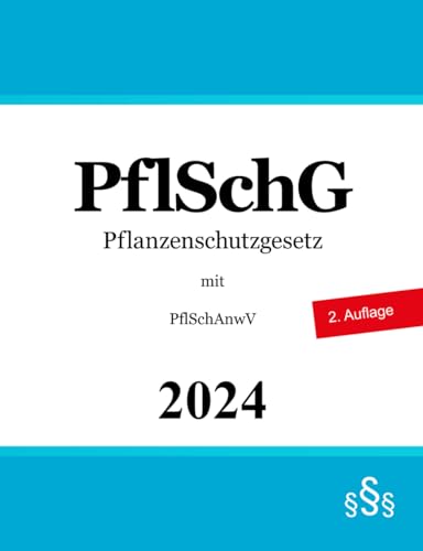 Pflanzenschutzgesetz PflSchG: mit Pflanzenschutz-Anwendungsverordnung