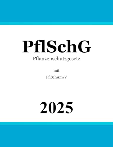 Pflanzenschutzgesetz PflSchG: mit Pflanzenschutz-Anwendungsverordnung