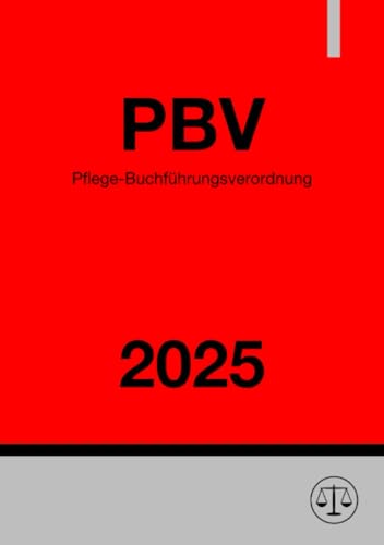 Pflege-Buchführungsverordnung - PBV 2025: Verordnung über die Rechnungs- und Buchführungspflichten der Pflegeeinrichtungen Pflege-Buchführungsverordnung - PBV 2025: Verordnung über die Rechnungs- und Buchführungspflichten der Pflegeeinrichtungen von epubli