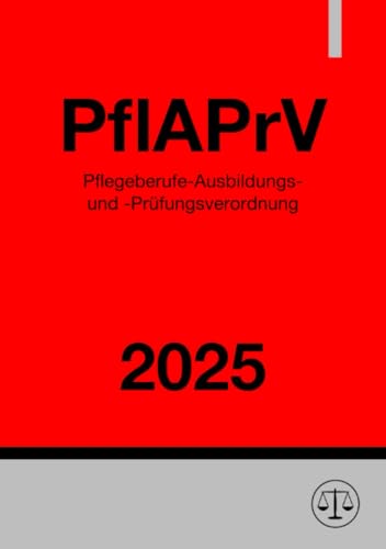 Pflegeberufe-Ausbildungs- und -Prüfungsverordnung - PflAPrV 2025: Ausbildungs- und Prüfungsverordnung für die Pflegeberufe Pflegeberufe-Ausbildungs- und -Prüfungsverordnung - PflAPrV 2025: Ausbildungs- und Prüfungsverordnung für die Pflegeberufe von epubli