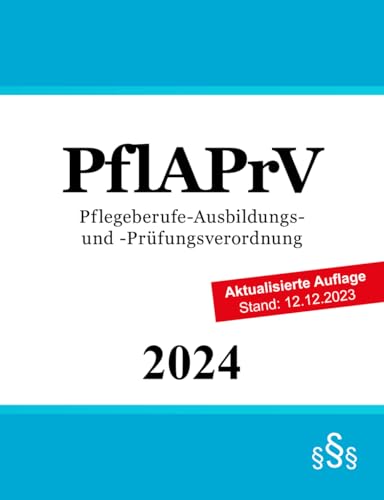 Pflegeberufe-Ausbildungs- und -Prüfungsverordnung - PflAPrV von Independently published