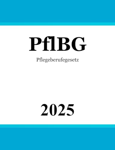 Pflegeberufegesetz PflBG: Gesetz über die Pflegeberufe