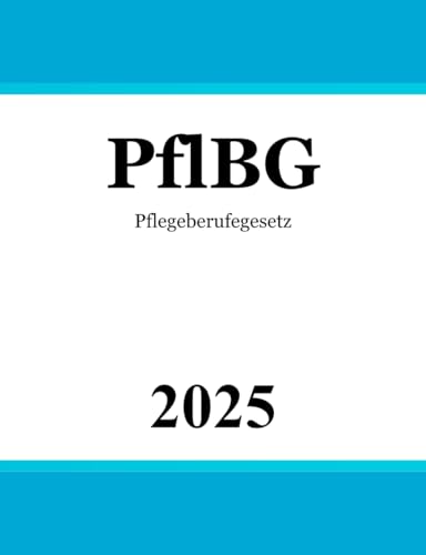 Pflegeberufegesetz PflBG: Gesetz über die Pflegeberufe von Independently published