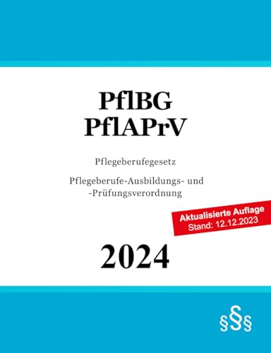 Pflegeberufegesetz & Pflegeberufe-Ausbildungs- und -Prüfungsverordnung: PflBG & PflAPrV