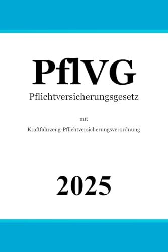 Pflichtversicherungsgesetz - PflVG: mit Kraftfahrzeug-Pflichtversicherungsverordnung von Independently published