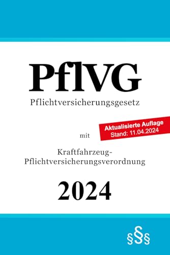 Pflichtversicherungsgesetz - PflVG: mit Kraftfahrzeug-Pflichtversicherungsverordnung Pflichtversicherungsgesetz - PflVG: mit Kraftfahrzeug-Pflichtversicherungsverordnung