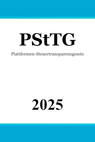 Plattformen-Steuertransparenzgesetz - PStTG Plattformen-Steuertransparenzgesetz - PStTG von Independently published