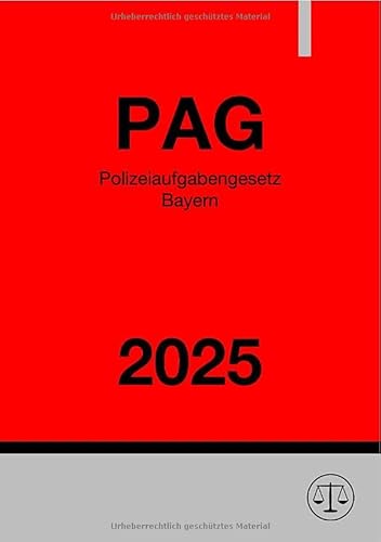 Polizeiaufgabengesetz Bayern - PAG 2025: Gesetz über die Aufgaben und Befugnisse der Bayerischen Polizei Polizeiaufgabengesetz Bayern - PAG 2025: Gesetz über die Aufgaben und Befugnisse der Bayerischen Polizei von epubli