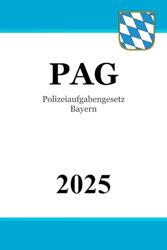 Polizeiaufgabengesetz Bayern - PAG Polizeiaufgabengesetz Bayern - PAG von Independently published