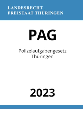 Polizeiaufgabengesetz Thüringen - PAG 2023: DE Polizeiaufgabengesetz Thüringen - PAG 2023: DE
