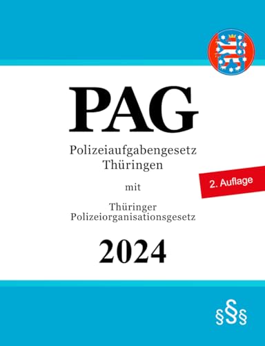 Polizeiaufgabengesetz Thüringen - PAG: mit Thüringer Polizeiorganisationsgesetz von Independently published