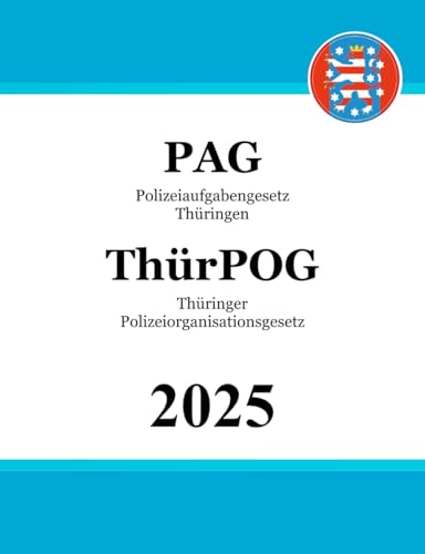 Polizeiaufgabengesetz Thüringen - PAG: mit Thüringer Polizeiorganisationsgesetz von Independently published