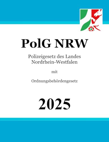 Polizeigesetz des Landes Nordrhein-Westfalen - PolG NRW: mit Ordnungsbehördengesetz von Independently published