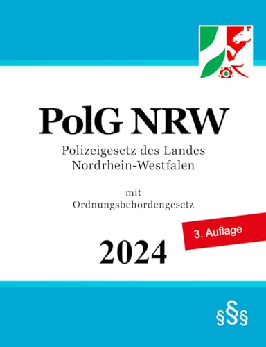 Polizeigesetz des Landes Nordrhein-Westfalen - PolG NRW: mit Ordnungsbehördengesetz Polizeigesetz des Landes Nordrhein-Westfalen - PolG NRW: mit Ordnungsbehördengesetz