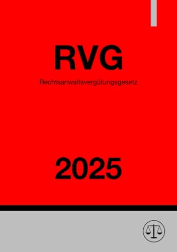 Rechtsanwaltsvergütungsgesetz - RVG 2025: Gesetz über die Vergütung der Rechtsanwältinnen und Rechtsanwälte Rechtsanwaltsvergütungsgesetz - RVG 2025: Gesetz über die Vergütung der Rechtsanwältinnen und Rechtsanwälte von epubli