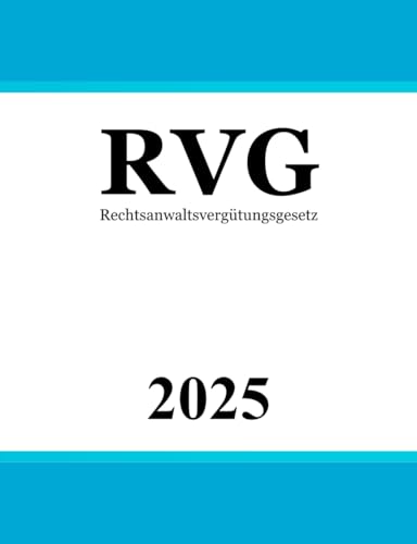 Rechtsanwaltsvergütungsgesetz: Gesetz über die Vergütung der Rechtsanwältinnen und Rechtsanwälte | RVG | Kostenrecht Rechtsanwaltsvergütungsgesetz: Gesetz über die Vergütung der Rechtsanwältinnen und Rechtsanwälte | RVG | Kostenrecht