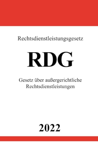 Rechtsdienstleistungsgesetz RDG 2022: Gesetz über außergerichtliche Rechtsdienstleistungen