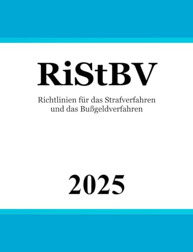 Richtlinien für das Strafverfahren und das Bußgeldverfahren - RiStBV Richtlinien für das Strafverfahren und das Bußgeldverfahren - RiStBV von Independently published