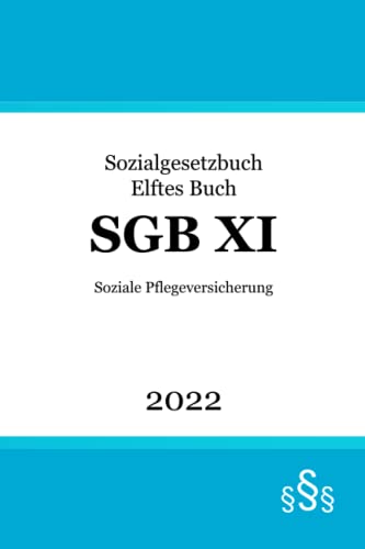 SGB XI: Sozialgesetzbuch Elftes Buch - Soziale Pflegeversicherung (SGB 11) von Independently published