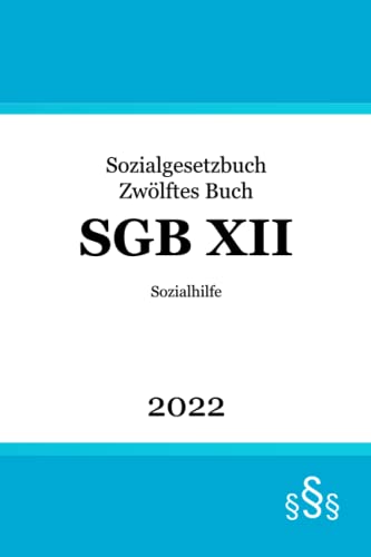 SGB XII: Sozialgesetzbuch Zwölftes Buch - Sozialhilfe (SGB 12) von Independently published