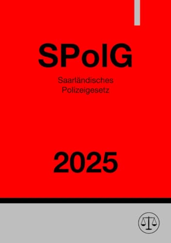 Saarländisches Polizeigesetz - SPolG 2025: DE Saarländisches Polizeigesetz - SPolG 2025: DE von epubli