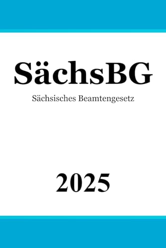 Sächsisches Beamtengesetz - SächsBG Sächsisches Beamtengesetz - SächsBG von Independently published