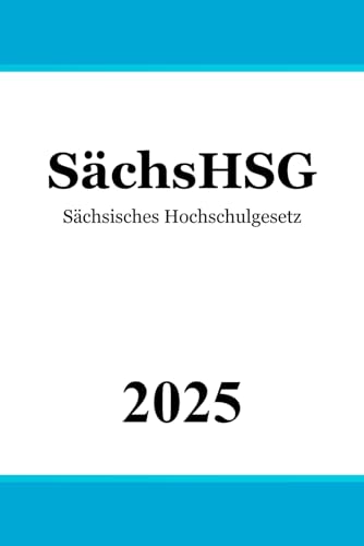 Sächsisches Hochschulgesetz – SächsHSG Sächsisches Hochschulgesetz – SächsHSG von Independently published