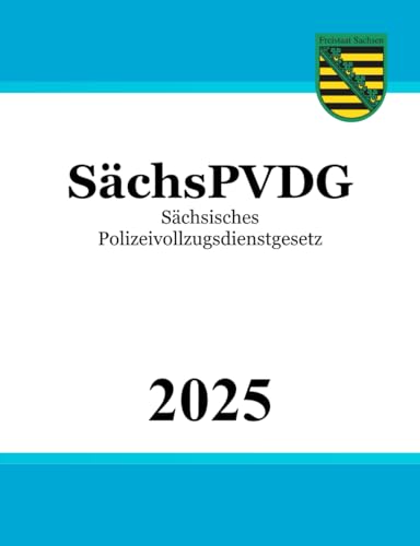 Sächsisches Polizeivollzugsdienstgesetz - SächsPVDG von Independently published