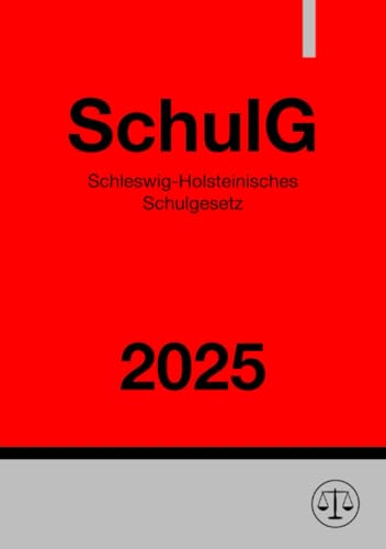 Schleswig-Holsteinisches Schulgesetz - SchulG 2025: DE Schleswig-Holsteinisches Schulgesetz - SchulG 2025: DE von epubli