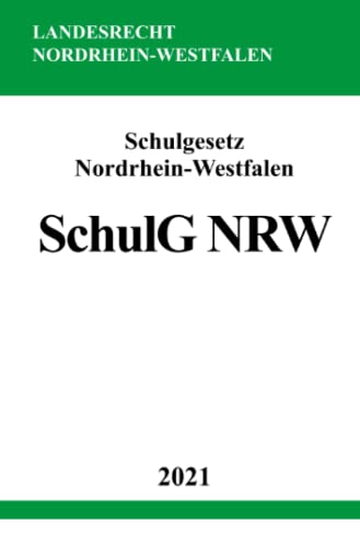 Schulgesetz Nordrhein-Westfalen (SchulG NRW): Schulgesetz für das Land Nordrhein-Westfalen