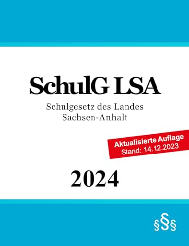 Schulgesetz des Landes Sachsen-Anhalt - SchulG LSA Schulgesetz des Landes Sachsen-Anhalt - SchulG LSA