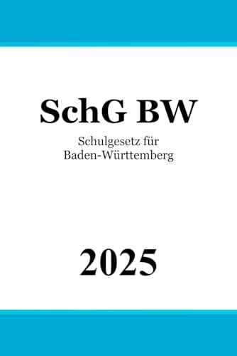Schulgesetz für Baden-Württemberg - SchG BW Schulgesetz für Baden-Württemberg - SchG BW von Independently published