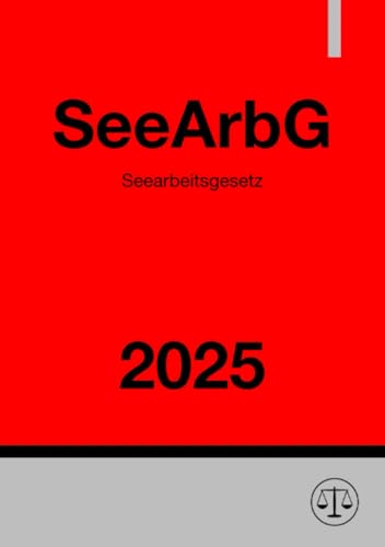 Seearbeitsgesetz - SeeArbG 2025: DE Seearbeitsgesetz - SeeArbG 2025: DE von epubli
